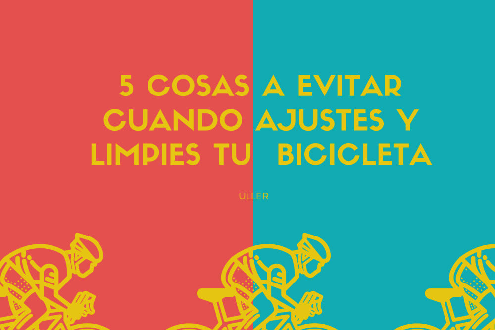 5 cosas a evitar cuando ajustes y limpies tu bicicleta